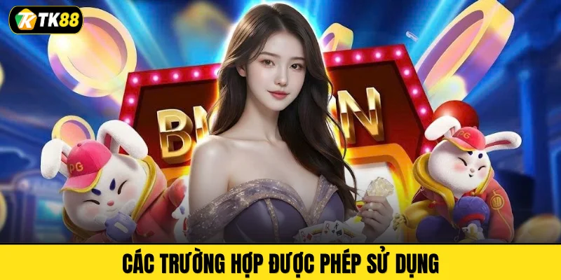 Các trường hợp được phép sử dụng