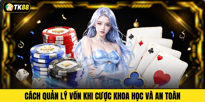 Cách quản lý vốn khi cược khoa học và an toàn