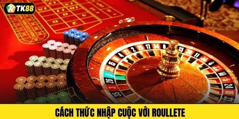 Cách thức nhập cuộc với Roullete