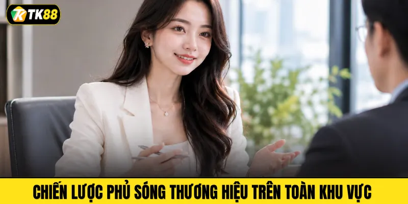 Chiến lược phủ sóng thương hiệu trên toàn khu vực 