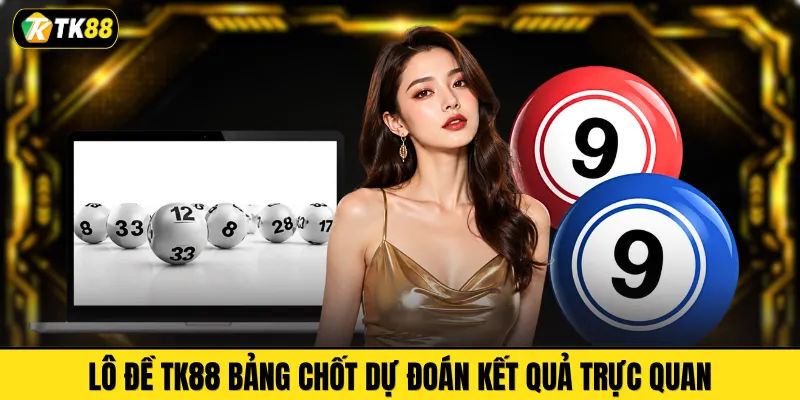 Lô đề TK88 bảng chốt dự đoán kết quả trực quan