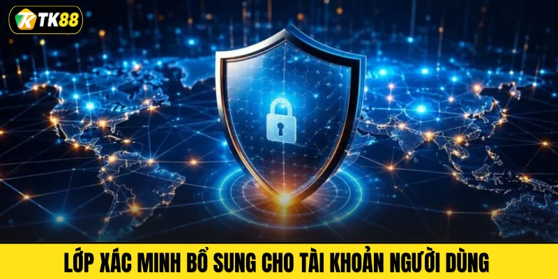Lớp xác minh bổ sung cho tài khoản người dùng 