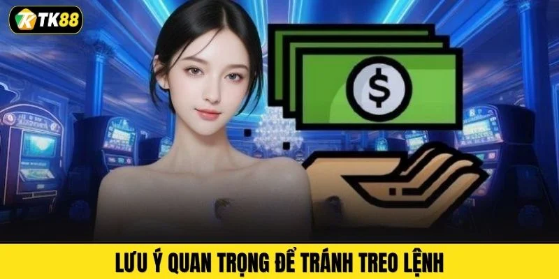 Lưu ý quan trọng để tránh treo lệnh