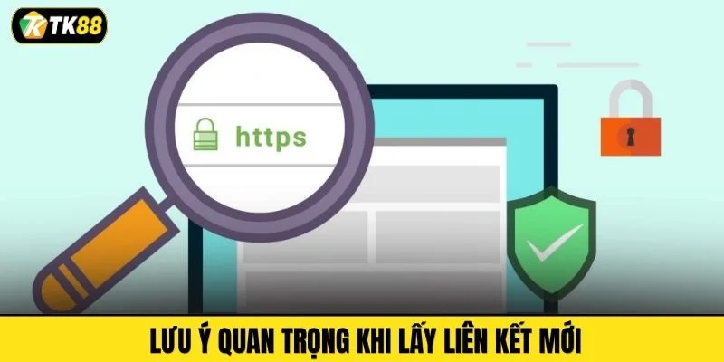 Lưu ý quan trọng khi lấy liên kết mới