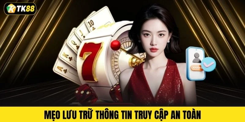 Mẹo lưu trữ thông tin truy cập an toàn