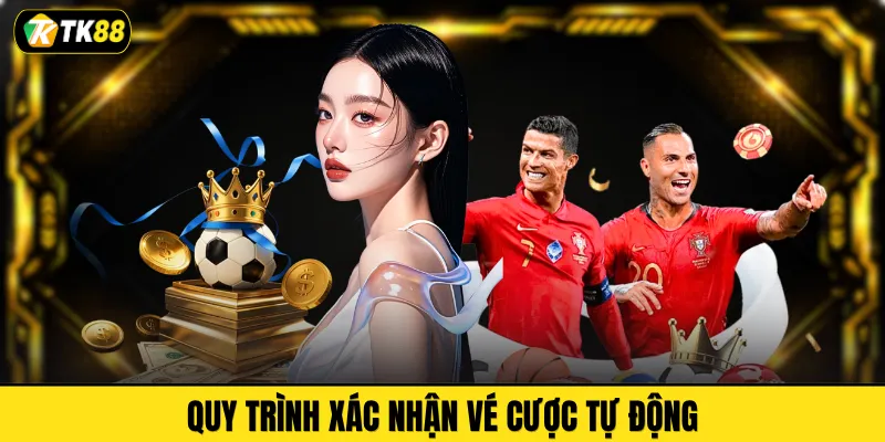 Quy trình xác nhận vé cược tự động