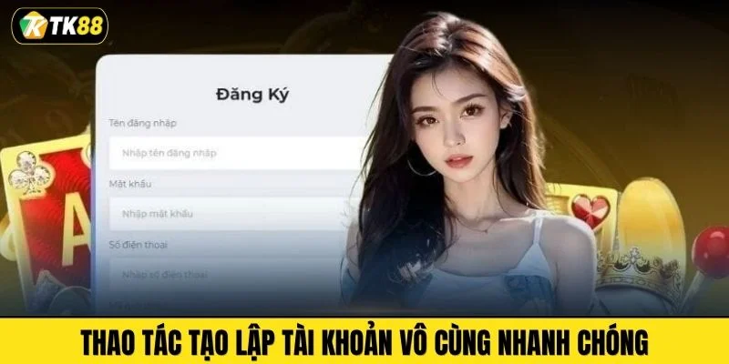 Thao tác tạo lập tài khoản vô cùng nhanh chóng