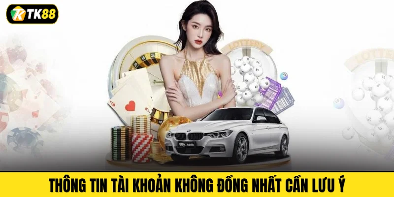 Thông tin tài khoản không đồng nhất cần lưu ý