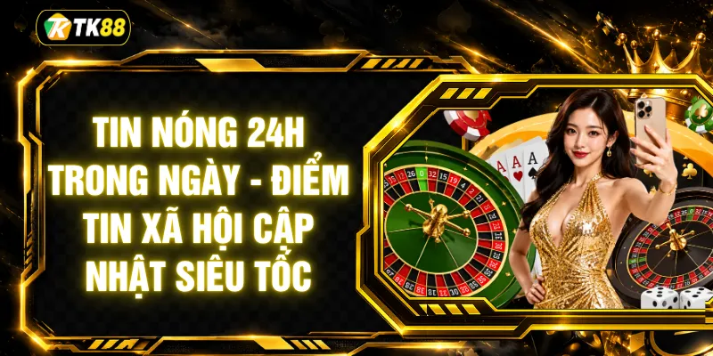 Tin Nóng 24h Trong Ngày - Điểm Tin Xã Hội Cập Nhật Siêu Tốc