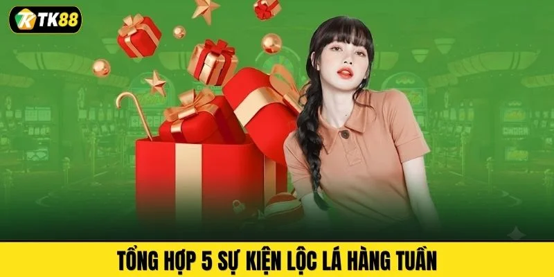 Tổng hợp 5 sự kiện lộc lá hàng tuần